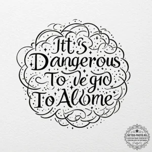 Tattoo sketch the words 'it's dangerous to go... - эскиз тату (№1753049755_0, 20.07.2025 22:15) — tattoo-photo.ru